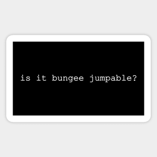 is is bungee jumpable Sticker